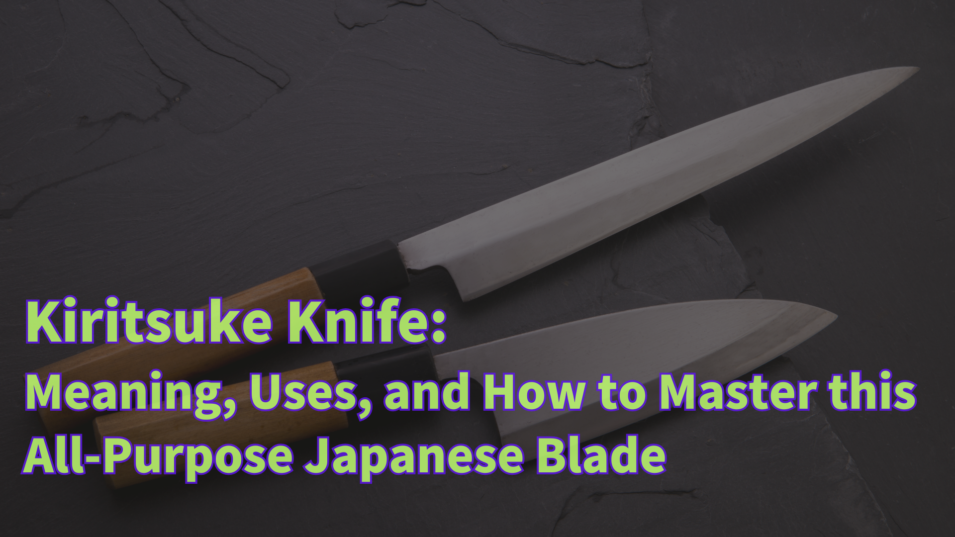 Kiritsuke Knife: Meaning, Uses, and How to Master this All-Purpose Japanese Blade